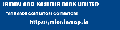 JAMMU AND KASHMIR BANK LIMITED  TAMIL NADU COIMBATORE COIMBATORE   micr code